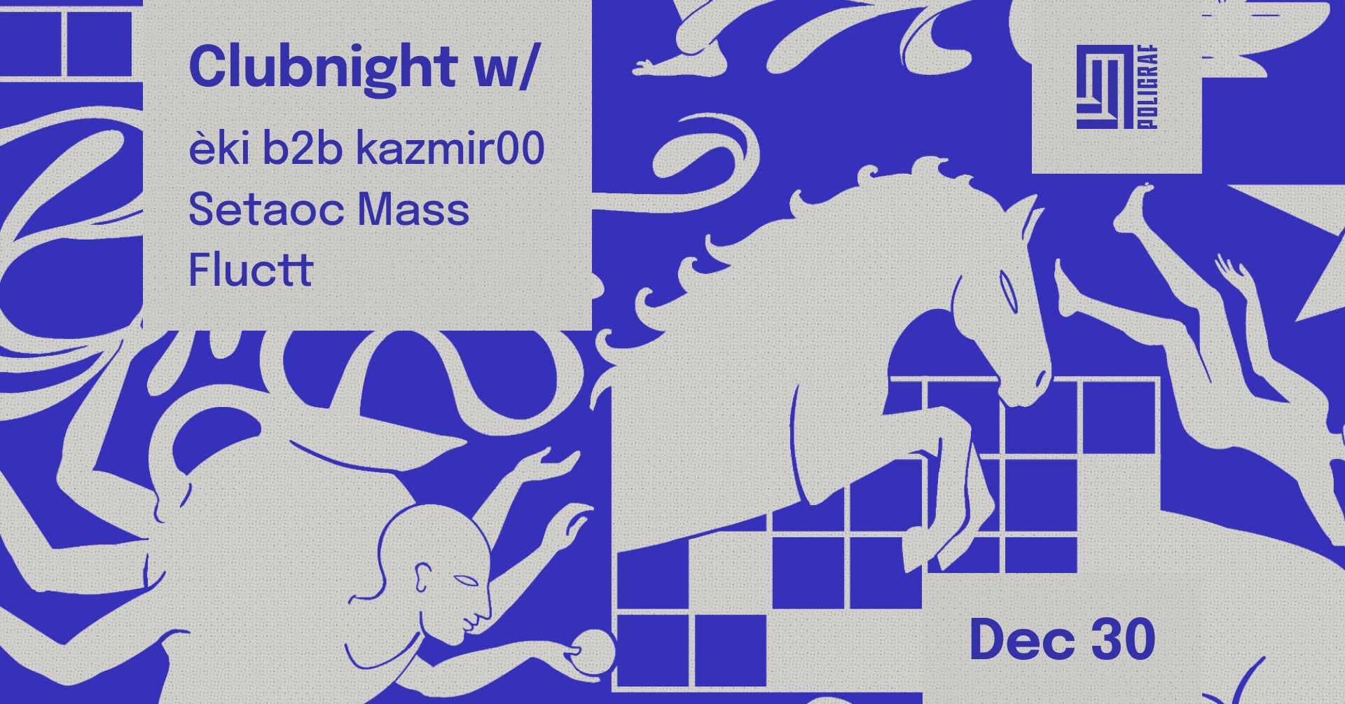 Clubnight w/ Setaoc Mass, èki b2b kazmir00 & Fluctt